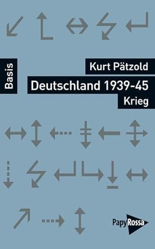 Deutschland 1939-45 - Krieg (Basiswissen Politik / Geschichte / Ökonomie) von PapyRossa Verlag